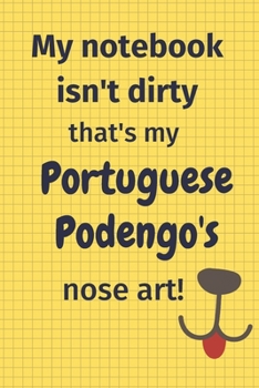 My Notebook Isn't Dirty That's My Portuguese Podengo's Nose Art: For Portuguese Podengo Dog Fans