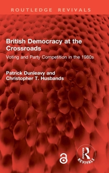 British Democracy at the Crossroads: Voting and Party Competition in the 1980s