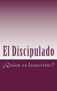 El Discipulado Volumen 1: ¿Quién Es Jesucristo?