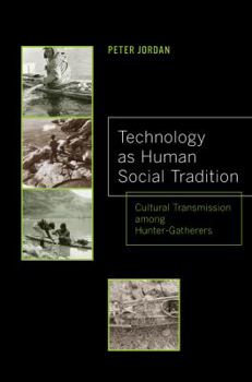 Technology as Human Social Tradition: Cultural Transmission Among Hunter-Gatherers - Book  of the Origins of Human Behavior and Culture