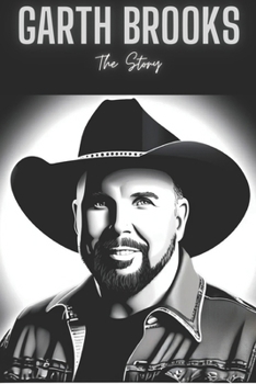 Garth Brooks: The Story of Garth Brooks