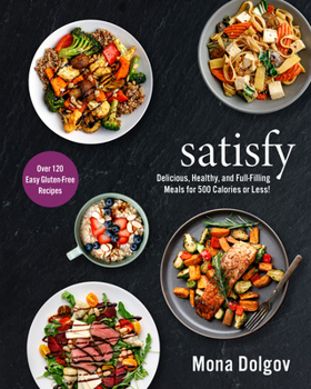 Hardcover Satisfy: Delicious, Healthy, and Full-Filling Meals for 500 Calories or Less! Book