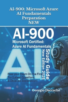 Paperback Ai-900: Microsoft Azure AI Fundamentals Preparation - NEW: Pass your Exam On the First Try (Latest Questions & Detailed Explanation) - New Version! Book