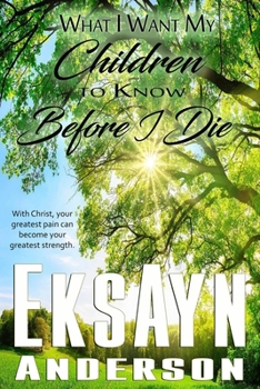 Paperback What I Want My Children to Know Before I Die Book