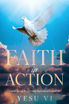 Paperback Faith in Action: Embracing Everyday Spiritual Growth Book