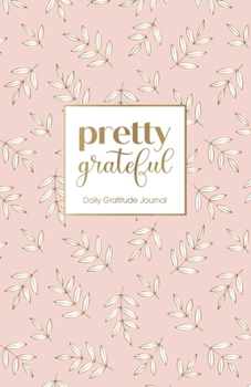 Paperback Pretty Grateful (Rose Gold): Daily Gratitude Journal (Daily Gratitude Journals) Book