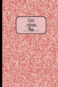 Car mileage log: Journal of mileage driven,Mileage Counter For Car,Vehicle Mileage Log Book