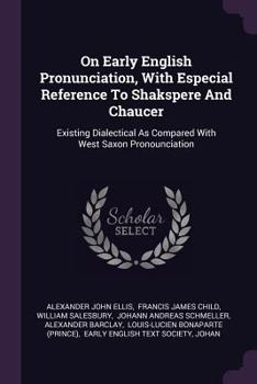 Paperback On Early English Pronunciation, With Especial Reference To Shakspere And Chaucer: Existing Dialectical As Compared With West Saxon Pronounciation Book