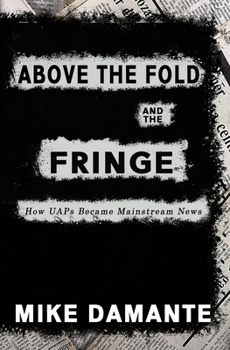 Paperback Above the Fold and the Fringe: How UAPs Became Mainstream News Book
