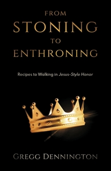Paperback From Stoning to Enthroning: Recipes to Walking in Jesus-Style Honor Book