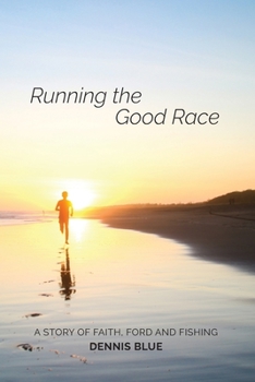 Paperback Running the Good Race: A Story of Faith, Ford and Fishing Book