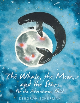 Paperback The Whale, the Moon, and the Stars: For the Adventurous Child Book