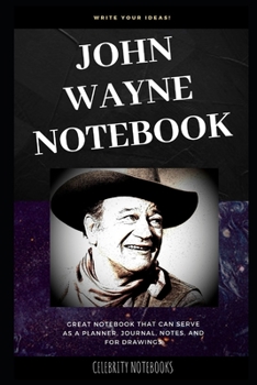 John Wayne Notebook: Great Notebook for School or as a Diary, Lined With More than 100 Pages.  Notebook that can serve as a Planner, Journal, Notes and for Drawings. (John Wayne Notebooks)