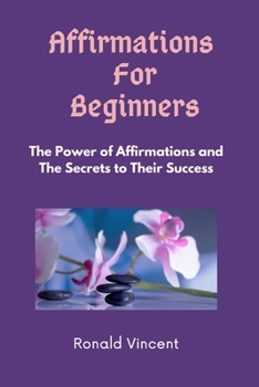 Paperback Affirmations For Beginners: The Power of Affirmations and The Secrets to Their Success Book