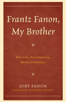 Hardcover Frantz Fanon, My Brother: Doctor, Playwright, Revolutionary Book