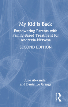 Hardcover My Kid Is Back: Empowering Parents with Family-Based Treatment for Anorexia Nervosa Book