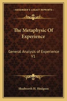 The Metaphysic Of Experience: General Analysis of Experience V1