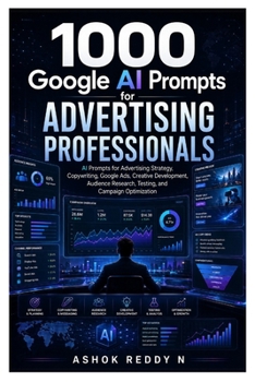 Paperback 1000 Google AI Prompts for Advertising Professionals: AI Prompts for Advertising Strategy, Copywriting, Google Ads, Creative Development, Audience Res Book