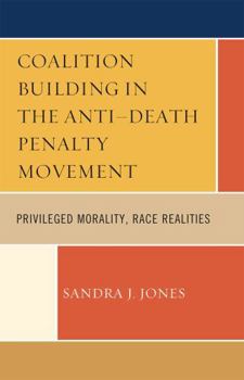 Hardcover Coalition Building in the Anti-Death Penalty Movement: Privileged Morality, Race Realities Book