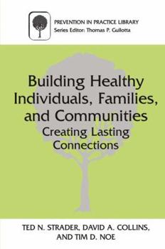 Building, Healthy Individuals, Families, and Communities: Creating Lasting Connections (Prevention in Practice Library)