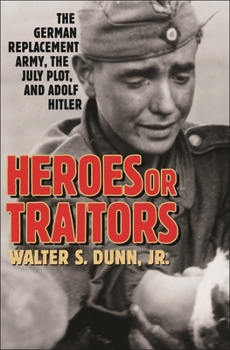 Hardcover Heroes or Traitors: The German Replacement Army, the July Plot, and Adolf Hitler Book