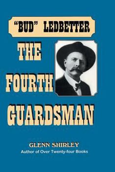 Paperback The Fourth Guardsman: James Franklin "Bud" Ledbetter (1852-1937) Book