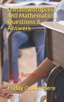 Paperback Danaliswordpress 480 Mathematics Questions & Answers: Exam Success for Pupils Book