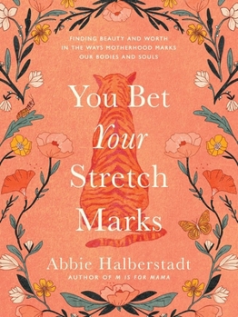 Hardcover You Bet Your Stretch Marks: Finding Beauty and Worth in the Ways Motherhood Marks Our Bodies and Souls Book
