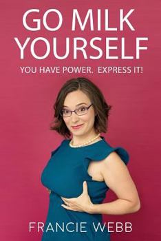 Paperback Go Milk Yourself: You Have Power. Express It! Book