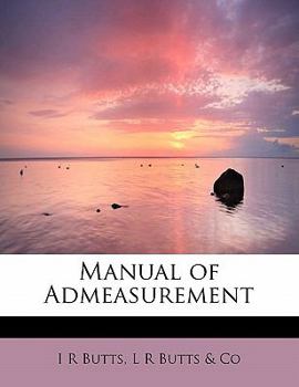 Manual of Admeasurement: The United States Tonnage Law of 1864, with an Analysis of the Mode of Measuring Ships and Vessels, Illustrated by Formulae, Diagrams, and Full Directions for the Admeasuremen