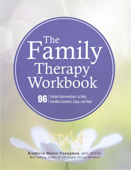 Paperback The Family Therapy Workbook: 96 Guided Interventions to Help Families Connect, Cope, and Heal Book