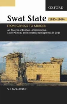 Hardcover Swat State (1915-1969): From Genesis to Merger: An Analysis of Political, Administrative, Socio-Political, and Economic Developments Book
