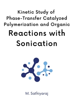 Paperback Kinetics of Phase Transfer Catalyzed Polymerization with Sonication Book