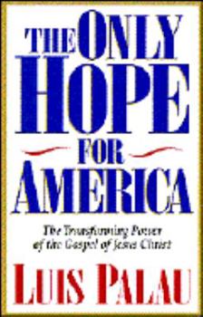 Paperback The Only Hope for America: The Transforming Power of the Gospel of Jesus Christ Book