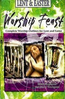 Paperback Worship Feast: Lent & Easter: Complete Worship Outlines for Lent and Easter [With CD] Book