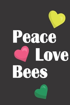 Peace Love Bees: Bee Notebook For Apiarists and Enthusiasts