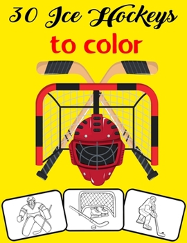 30 Ice Hockeys to color: Color and Do Fun! with this Awesome Ice Hockey Coloring Book. Fit for Toddlers, kids, Boys, Girls, kindergarten and pr