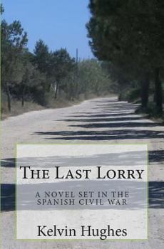 Paperback The Last Lorry: A Novel Set In The Spanish Civil War Book