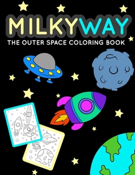 Paperback MILKYWAY The Outer Space Coloring Book: Children's Activity Coloring Outer Space Themed Books For Kids, Kindergarten And Elementary / Children's Books Book