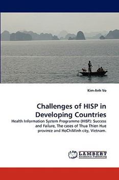 Challenges of HISP in Developing Countries: Health Information System Programme (HISP): Success and Failure, The cases of Thua Thien Hue province and HoChiMinh city, Vietnam.