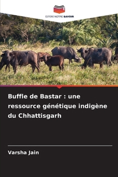 Buffle de Bastar: une ressource génétique indigène du Chhattisgarh (French Edition)