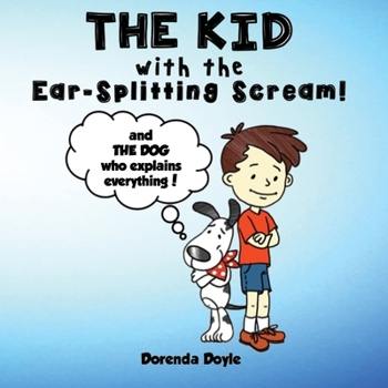 Paperback THE KID with the EAR-SPLITTING SCREAM!: And THE DOG who explains everything! Book