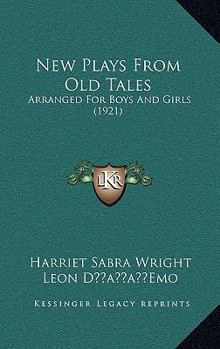 Paperback New Plays From Old Tales: Arranged For Boys And Girls (1921) Book