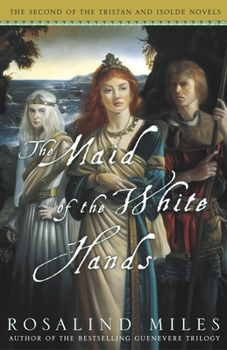 The Maid of the White Hands (Tristan and Isolde Novels, Book 2) - Book #2 of the Tristan and Isolde