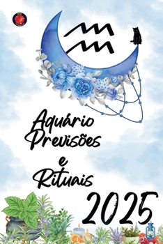 Aquário Previsões e Rituais 2025 (Portuguese Edition)