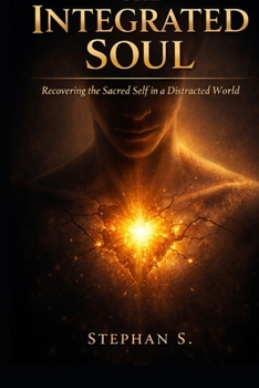 Paperback The Integrated Soul: Recovering the Sacred Self in a Distracted World Book