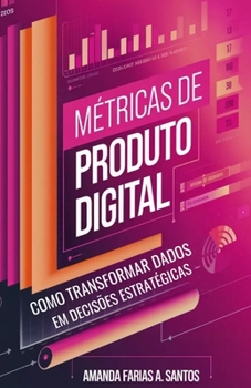 Paperback Métricas de Produto Digital: Como Transformar Dados em Decisões Estratégicas [Portuguese] Book