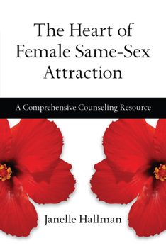 The Heart of Female Same-Sex Attraction: A Comprehensive Counseling Resource
