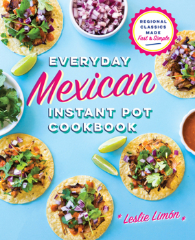Paperback Everyday Mexican Instant Pot Cookbook: Regional Classics Made Fast and Simple Book