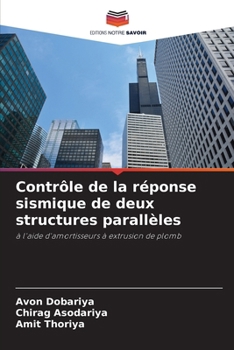 Contrôle de la réponse sismique de deux structures parallèles: à l'aide d'amortisseurs à extrusion de plomb (French Edition)